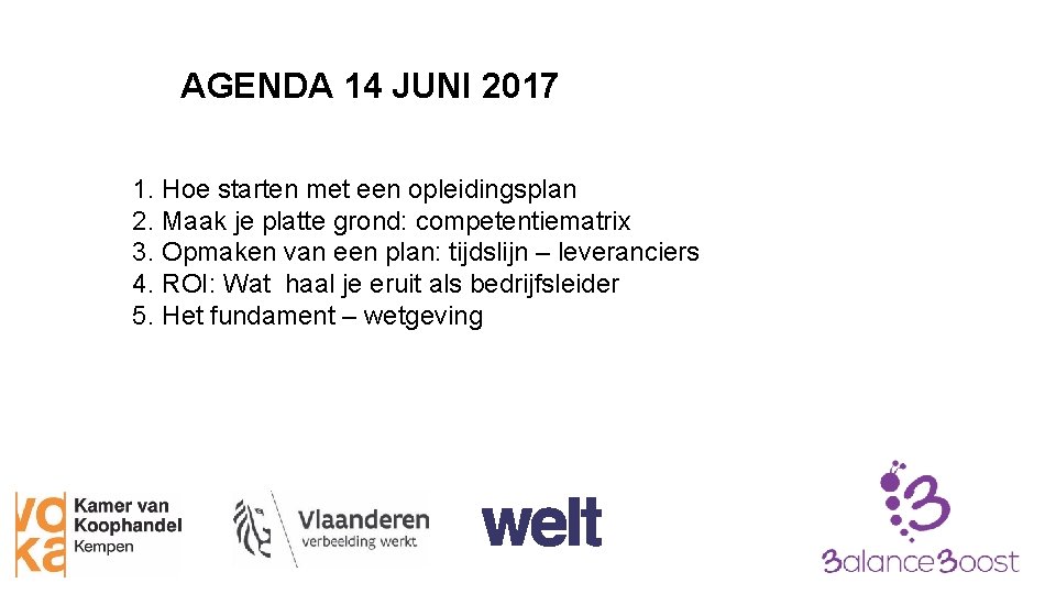 AGENDA 14 JUNI 2017 1. Hoe starten met een opleidingsplan 2. Maak je platte