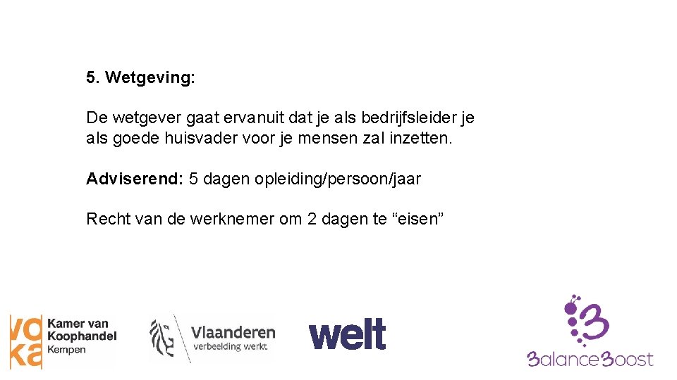 5. Wetgeving: De wetgever gaat ervanuit dat je als bedrijfsleider je als goede huisvader 5. Wetgeving: De wetgever gaat ervanuit dat je als bedrijfsleider je als goede huisvader
