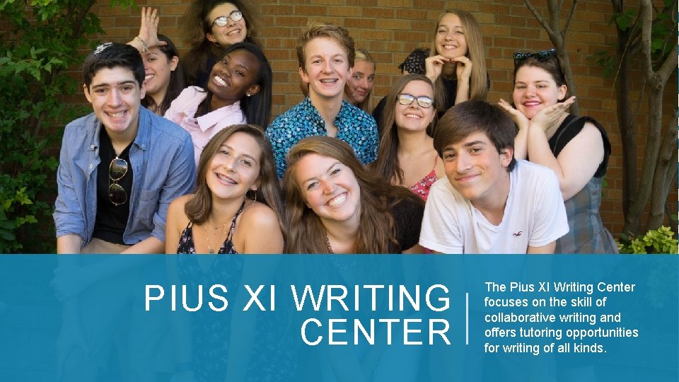 PIUS XI WRITING CENTER The Pius XI Writing Center focuses on the skill of
