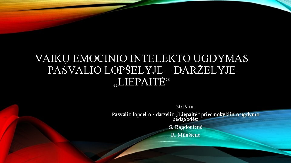 VAIKŲ EMOCINIO INTELEKTO UGDYMAS PASVALIO LOPŠELYJE – DARŽELYJE „LIEPAITĖ“ 2019 m. Pasvalio lopšelio -