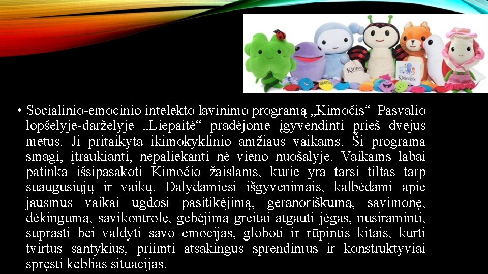  • Socialinio-emocinio intelekto lavinimo programą „Kimočis“ Pasvalio lopšelyje-darželyje „Liepaitė“ pradėjome įgyvendinti prieš dvejus