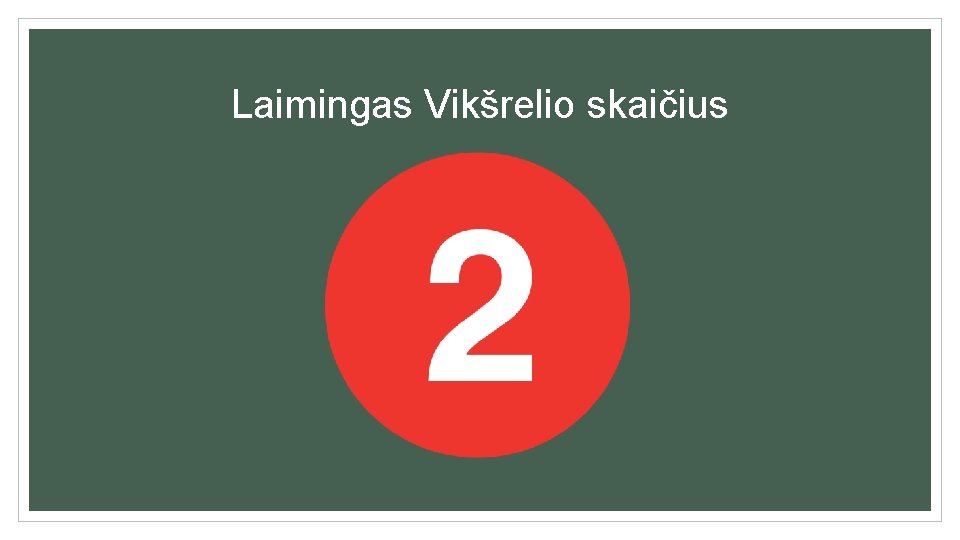 Laimingas Vikšrelio skaičius 