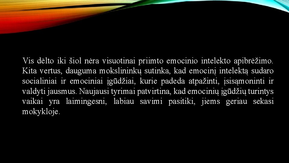 Vis dėlto iki šiol nėra visuotinai priimto emocinio intelekto apibrėžimo. Kita vertus, dauguma mokslininkų