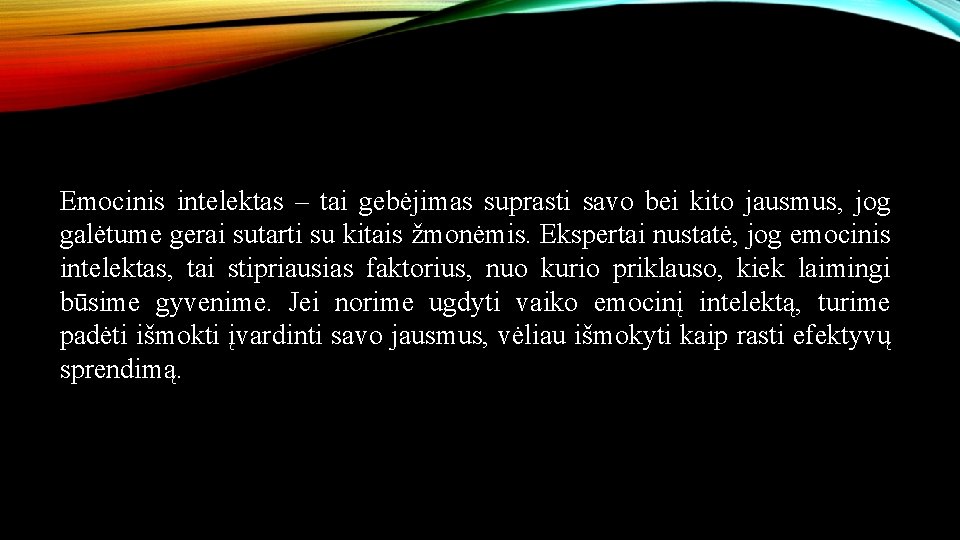 Emocinis intelektas – tai gebėjimas suprasti savo bei kito jausmus, jog galėtume gerai sutarti