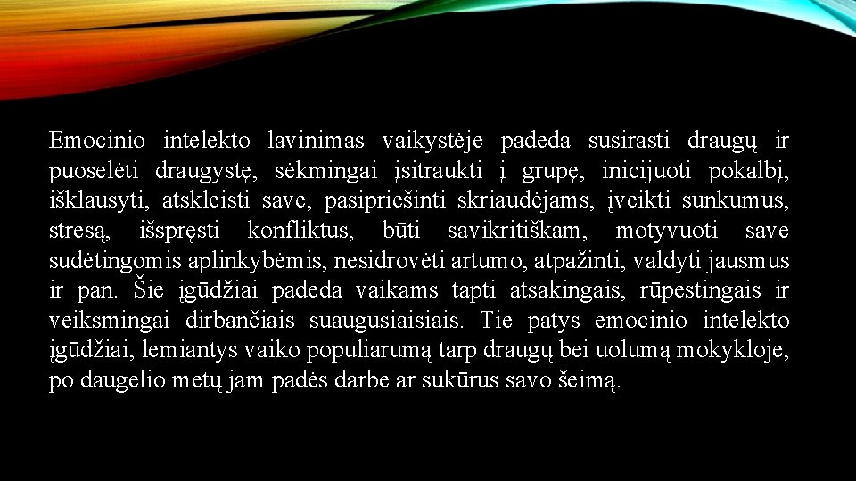 Emocinio intelekto lavinimas vaikystėje padeda susirasti draugų ir puoselėti draugystę, sėkmingai įsitraukti į grupę,