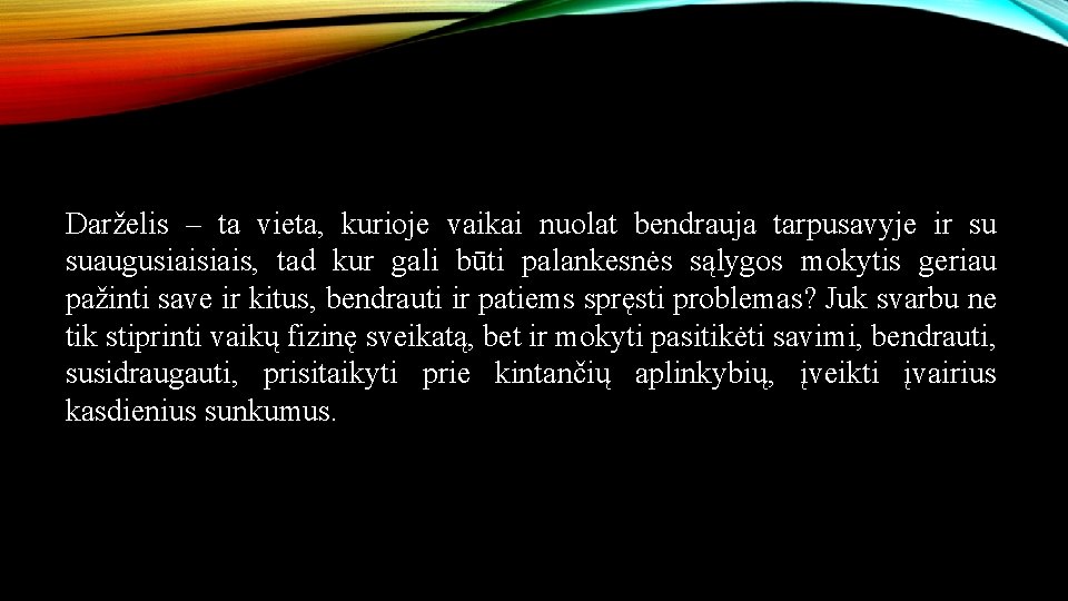 Darželis – ta vieta, kurioje vaikai nuolat bendrauja tarpusavyje ir su suaugusiais, tad kur