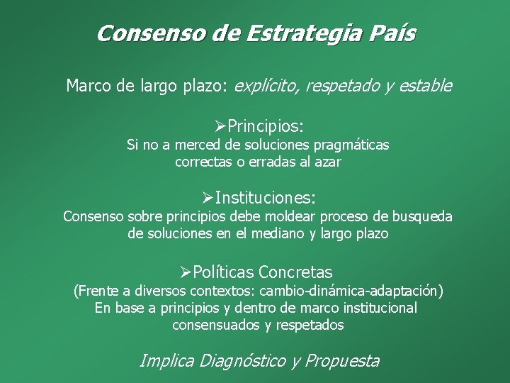 Consenso de Estrategia País Marco de largo plazo: explícito, respetado y estable ØPrincipios: Si