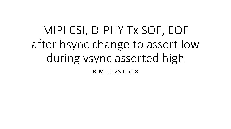 MIPI CSI, D-PHY Tx SOF, EOF after hsync change to assert low during vsync MIPI CSI, D-PHY Tx SOF, EOF after hsync change to assert low during vsync