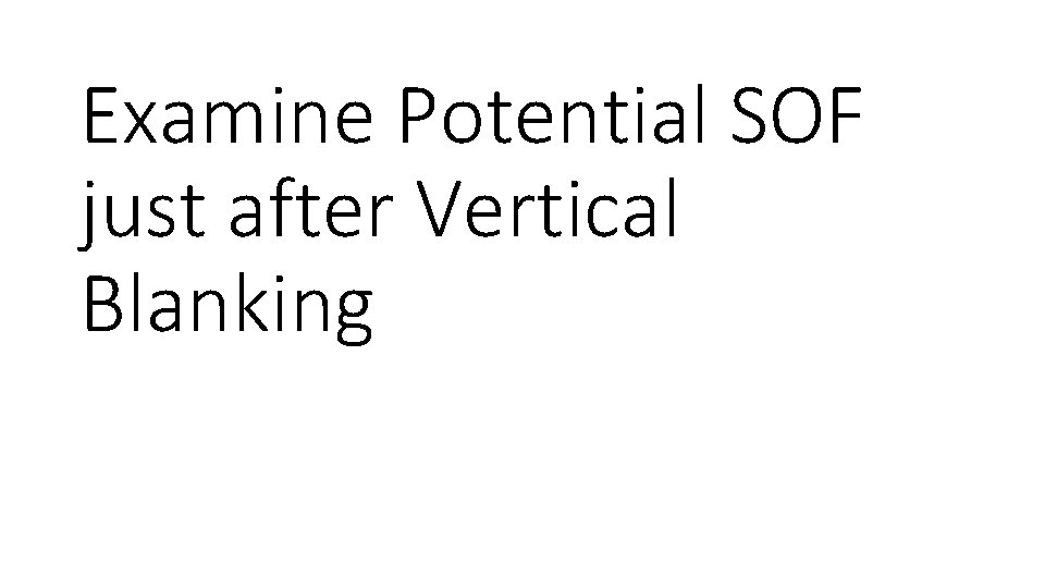 Examine Potential SOF just after Vertical Blanking Examine Potential SOF just after Vertical Blanking