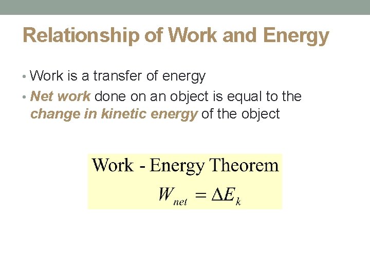 Relationship of Work and Energy • Work is a transfer of energy • Net