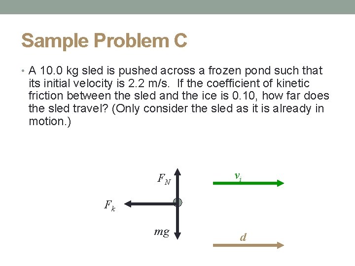 Sample Problem C • A 10. 0 kg sled is pushed across a frozen