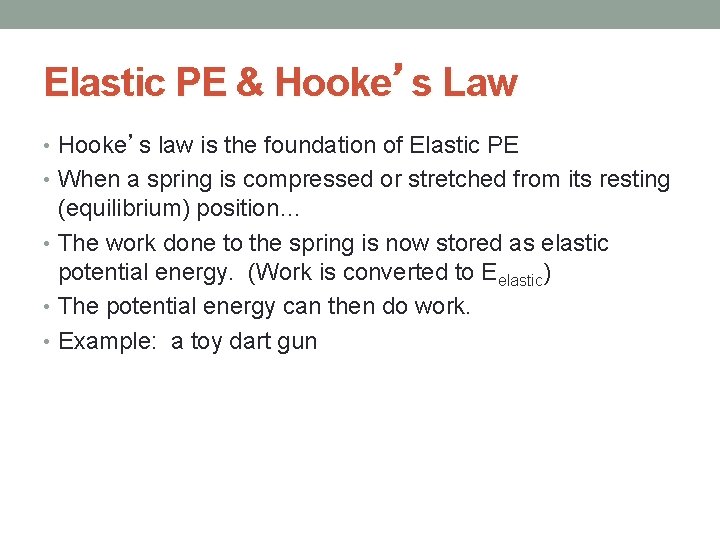 Elastic PE & Hooke’s Law • Hooke’s law is the foundation of Elastic PE