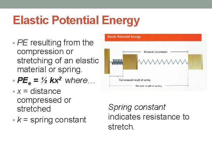 Elastic Potential Energy • PE resulting from the compression or stretching of an elastic