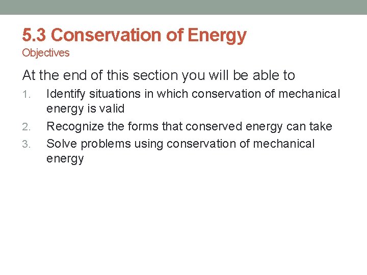 5. 3 Conservation of Energy Objectives At the end of this section you will