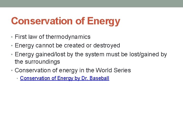 Conservation of Energy • First law of thermodynamics • Energy cannot be created or