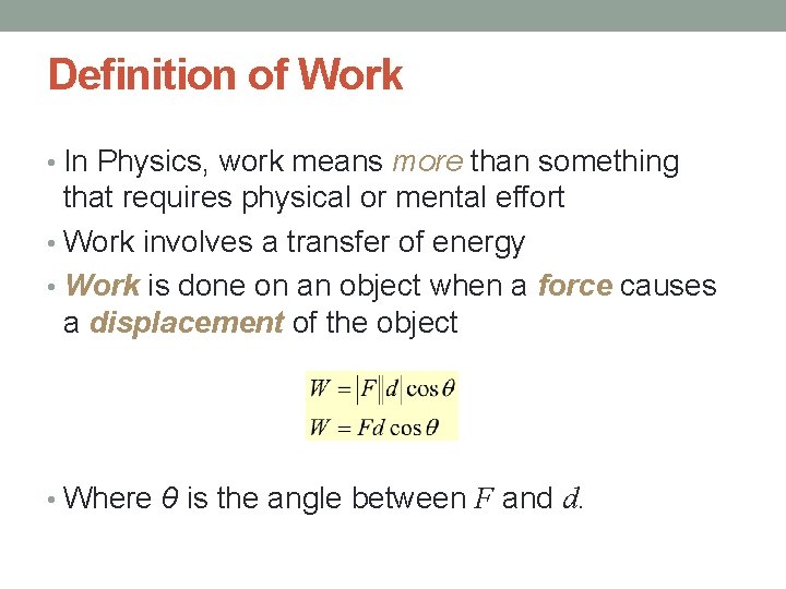 Definition of Work • In Physics, work means more than something that requires physical