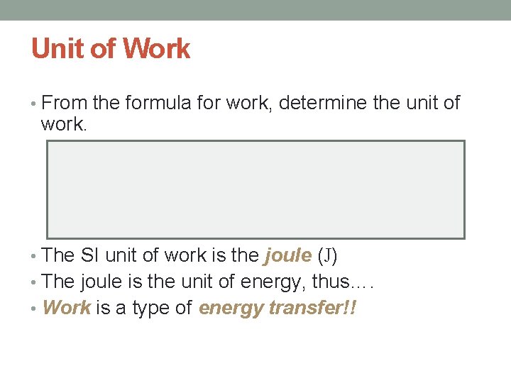 Unit of Work • From the formula for work, determine the unit of work.