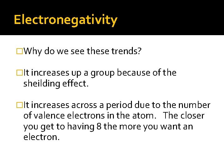 Electronegativity �Why do we see these trends? �It increases up a group because of