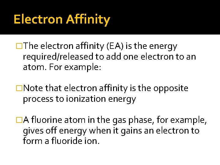Electron Affinity �The electron affinity (EA) is the energy required/released to add one electron