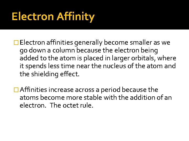 Electron Affinity � Electron affinities generally become smaller as we go down a column