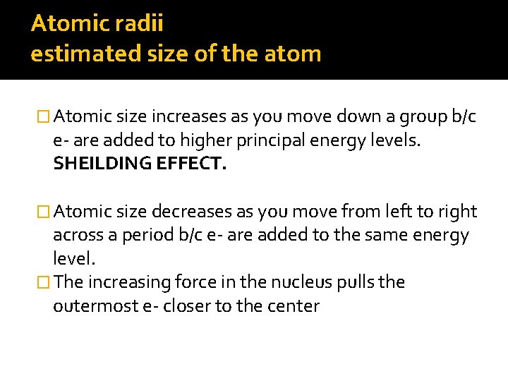 Atomic radii estimated size of the atom � Atomic size increases as you move