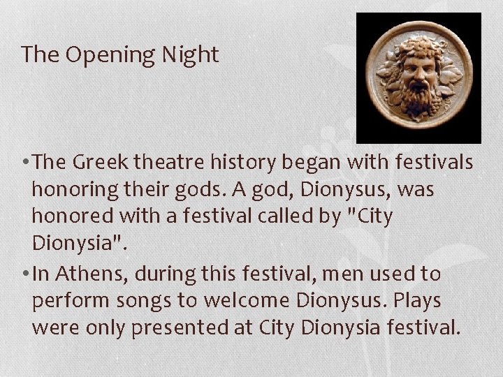 The Opening Night • The Greek theatre history began with festivals honoring their gods.