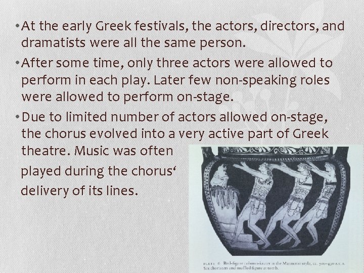  • At the early Greek festivals, the actors, directors, and dramatists were all