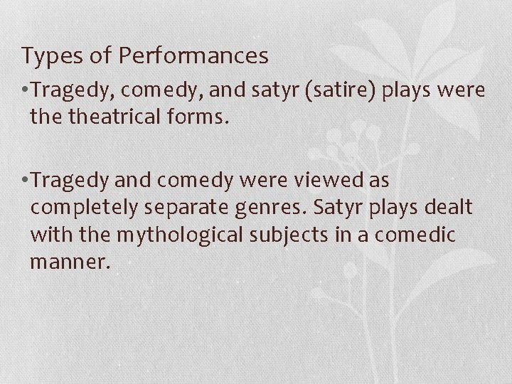 Types of Performances • Tragedy, comedy, and satyr (satire) plays were theatrical forms. •