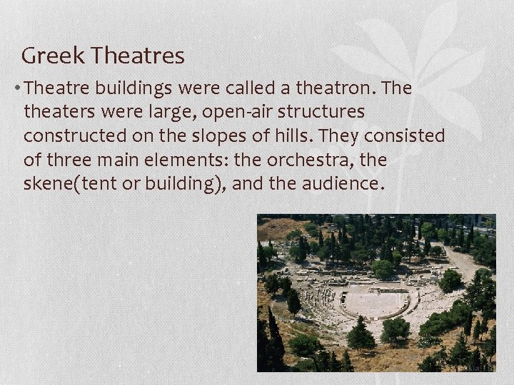 Greek Theatres • Theatre buildings were called a theatron. The theaters were large, open-air