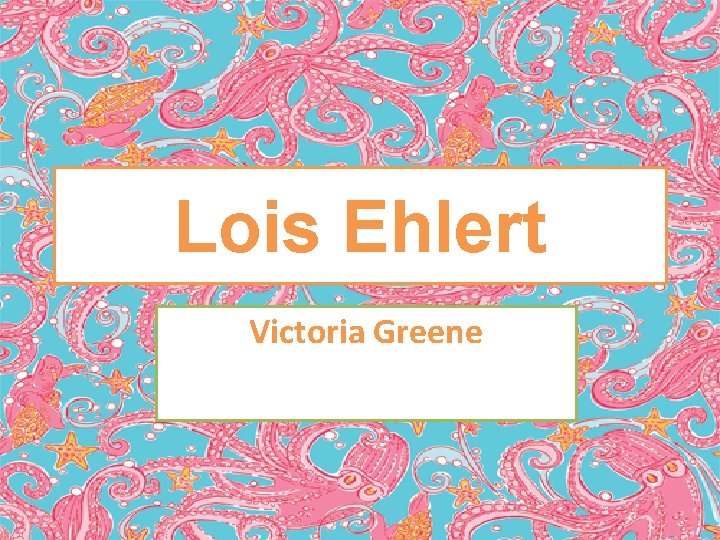 Lois Ehlert Victoria Greene 