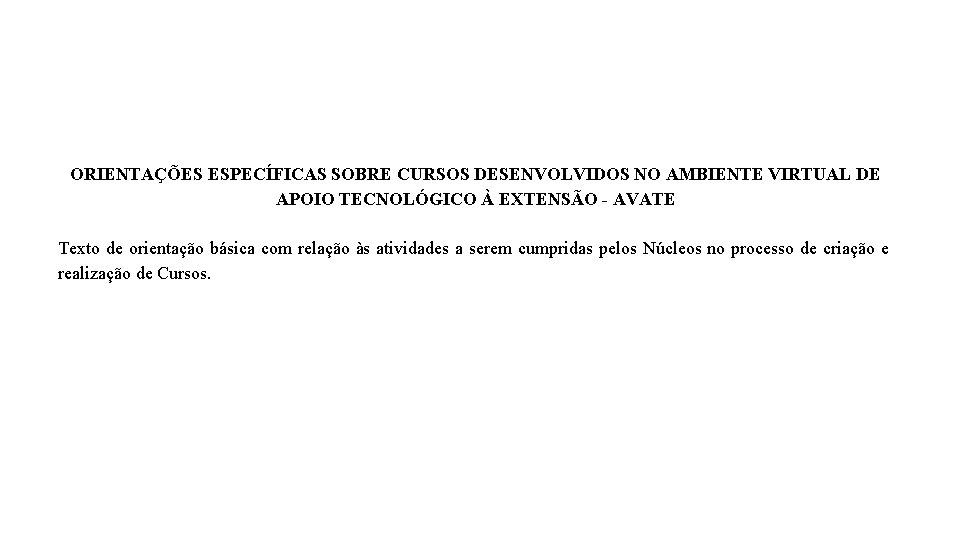 ORIENTAÇÕES ESPECÍFICAS SOBRE CURSOS DESENVOLVIDOS NO AMBIENTE VIRTUAL DE APOIO TECNOLÓGICO À EXTENSÃO -