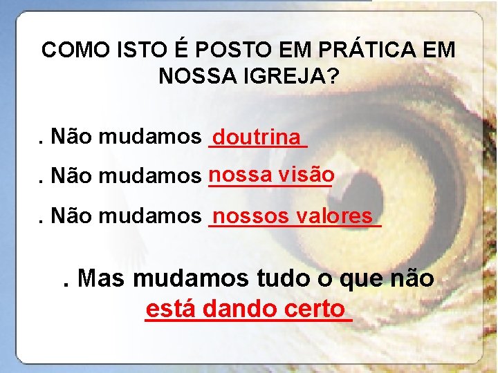 COMO ISTO É POSTO EM PRÁTICA EM NOSSA IGREJA? . Não mudamos ____ doutrina