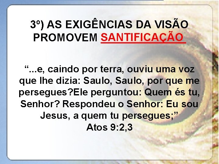 3º) AS EXIGÊNCIAS DA VISÃO PROMOVEM SANTIFICAÇÃO _______ “. . . e, caindo por