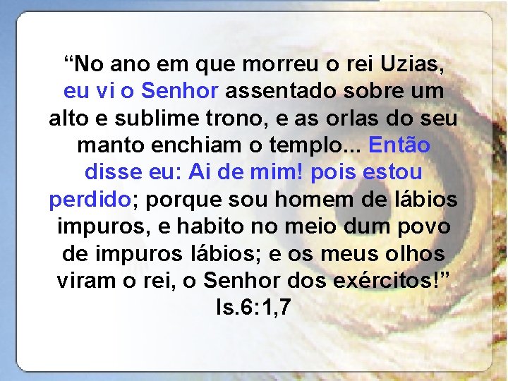 “No ano em que morreu o rei Uzias, eu vi o Senhor assentado sobre