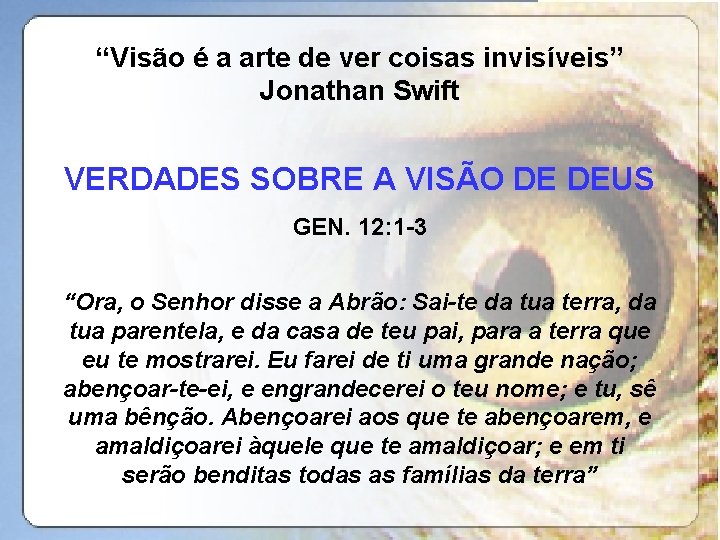 “Visão é a arte de ver coisas invisíveis” Jonathan Swift VERDADES SOBRE A VISÃO