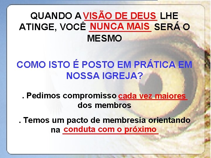 DE DEUS LHE QUANDO A VISÃO _______ NUNCA MAIS SERÁ O ATINGE, VOCÊ ______