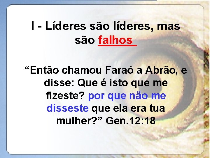 I - Líderes são líderes, mas falhos são ______ “Então chamou Faraó a Abrão,