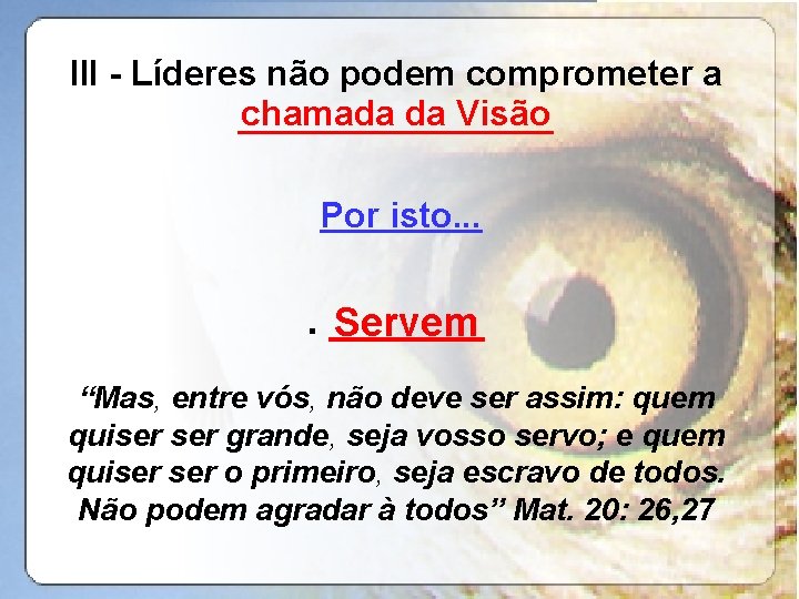 III - Líderes não podem comprometer a chamada da Visão ________ Por isto. .