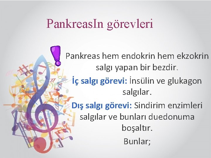 Pankreas. In görevleri Pankreas hem endokrin hem ekzokrin salgı yapan bir bezdir. İç salgı