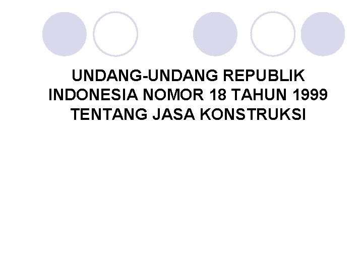 UNDANG-UNDANG REPUBLIK INDONESIA NOMOR 18 TAHUN 1999 TENTANG JASA KONSTRUKSI 