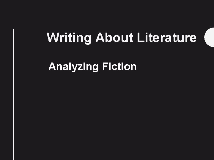 Writing About Literature Analyzing Fiction 