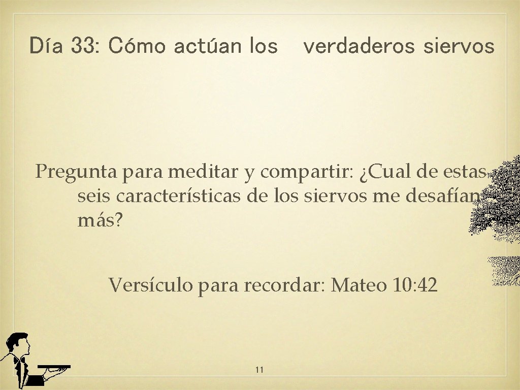 Día 33: Cómo actúan los verdaderos siervos Pregunta para meditar y compartir: ¿Cual de