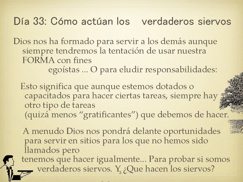 Día 33: Cómo actúan los verdaderos siervos Dios nos ha formado para servir a