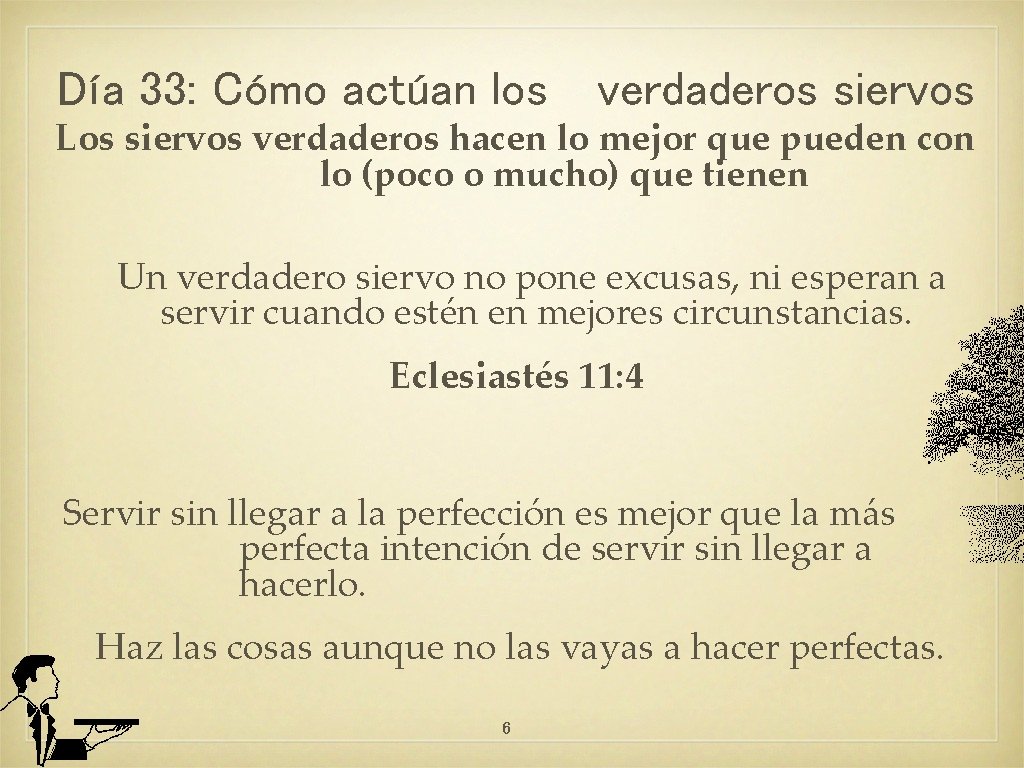 Día 33: Cómo actúan los verdaderos siervos Los siervos verdaderos hacen lo mejor que