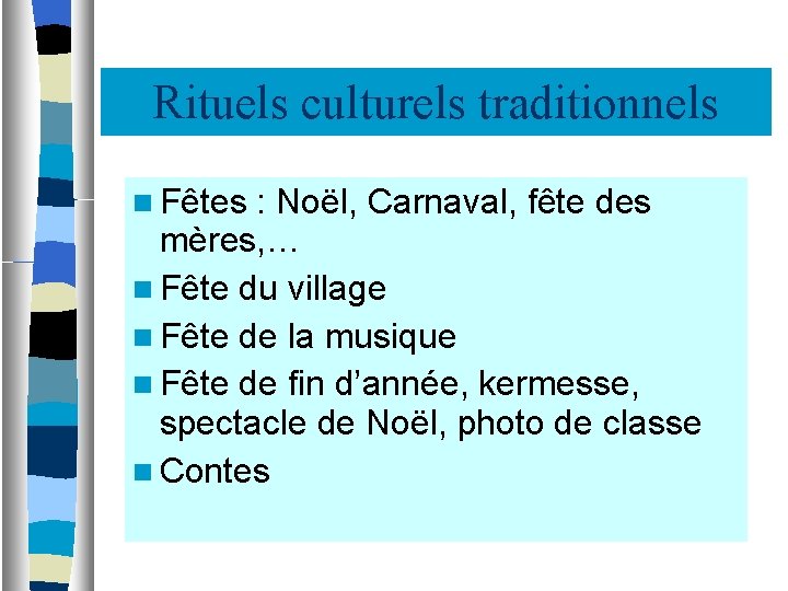Rituels culturels traditionnels Fêtes : Noël, Carnaval, fête des mères, … Fête du village
