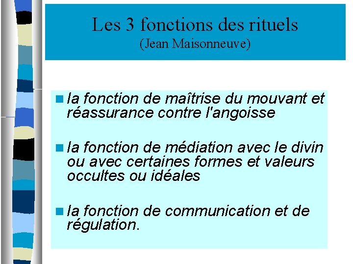 Les 3 fonctions des rituels (Jean Maisonneuve) la fonction de maîtrise du mouvant et