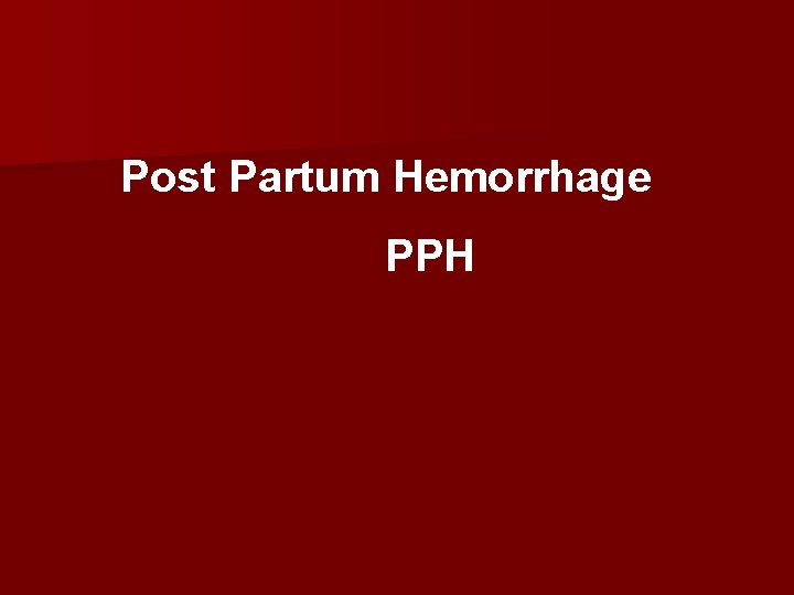 Post Partum Hemorrhage PPH 