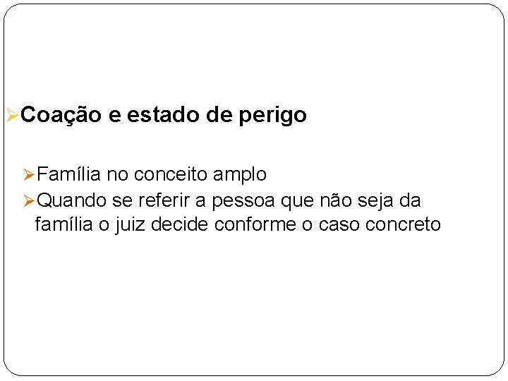 ØCoação e estado de perigo ØFamília no conceito amplo ØQuando se referir a pessoa