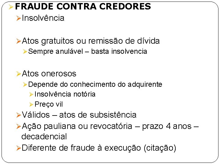 Ø FRAUDE CONTRA CREDORES ØInsolvência ØAtos gratuitos ou remissão de dívida Ø Sempre anulável