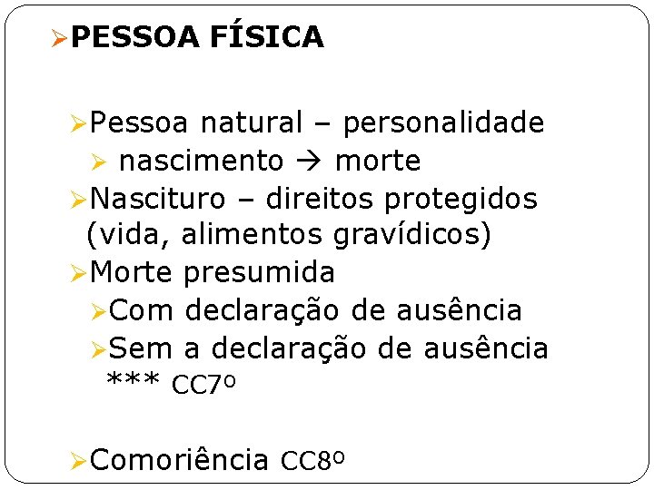 ØPESSOA FÍSICA ØPessoa natural – personalidade nascimento morte ØNascituro – direitos protegidos (vida, alimentos